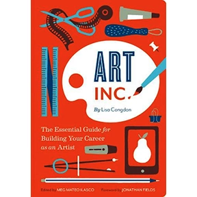 ART, INC.
The Essential Guide for Building Your Career as an Artist