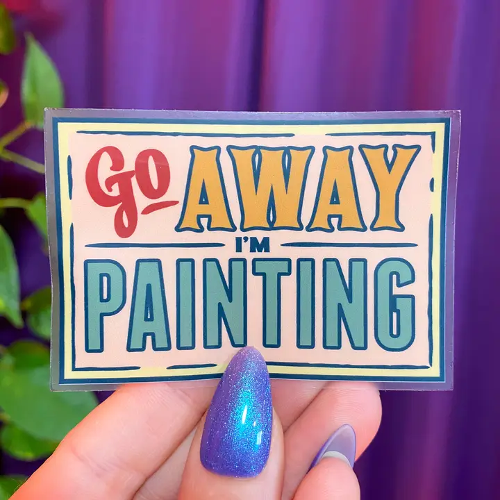 STICKER - GO AWAY I'M PAINTING