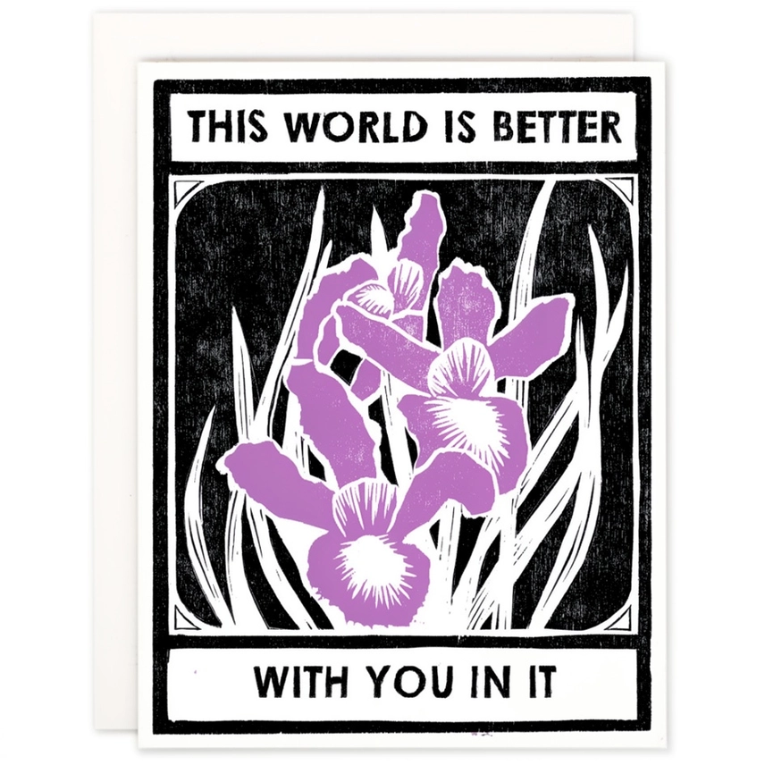 LETTERPRESS CARD - THIS WORLD IS BETTER WITH IRISES
