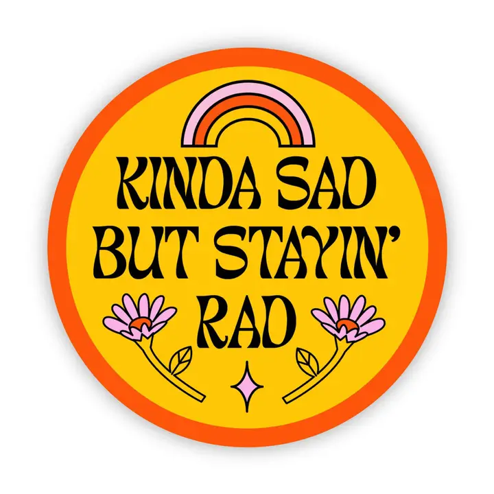 STICKER - KINDA SAD BUT STAY'IN RAD