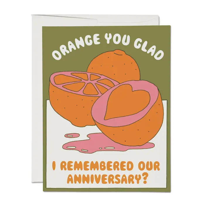 GREETING CARD - ORANGE YOU GLAD