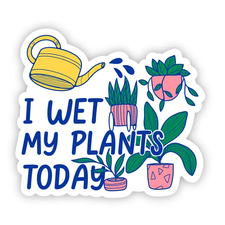 STICKER - I WET MY PLANTS TODAY